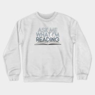 Ask me what I'm reading Crewneck Sweatshirt